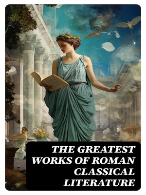 cover image of The Greatest Works of Roman Classical Literature